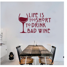 Life Is Too Short To Drink Bad Wine  Duvar Stickerı