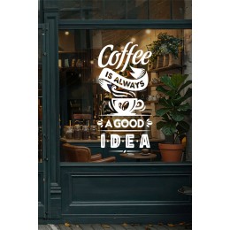 Coffee Is Always A Good Idea Yazılı Cam Sticker – Kafe Duvar & Vitrin Dekoru – Kahve Temalı Yazı Sticker
