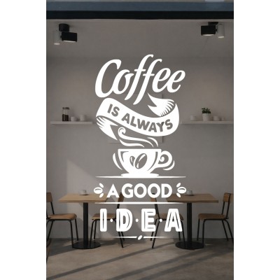 Coffee Is Always A Good Idea Yazılı Cam Sticker – Kafe Duvar & Vitrin Dekoru – Kahve Temalı Yazı Sticker