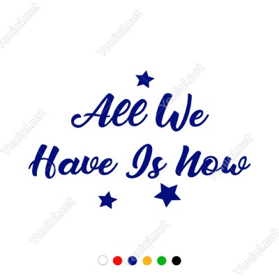 All We Have Is Now Duvar Yazısı Sticker 60x37cm