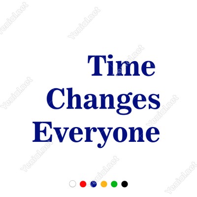 Time Changes Everyone Duvar Yazısı Sticker 60x44cm