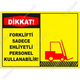 Dikkat Forklifti Sadece Ehliyetli Personel Kullanabilir Levhası