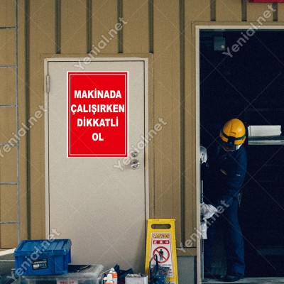 Makinada Çalışırken Dikkatli Olun Levhası