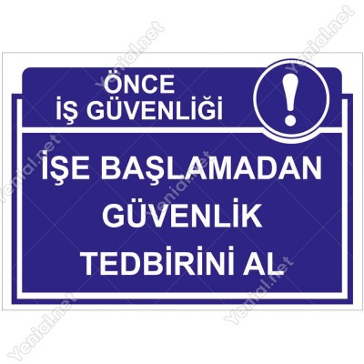 Önce İs Güvenliği İşe Başlamadan Güvenlik Tedbirini Al Levhası