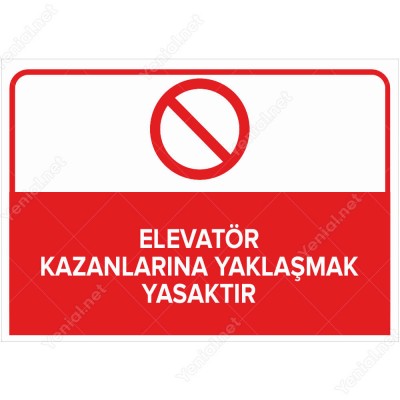 Elevatör Kazanlarına Yaklaşmak Yasaktır Levhası