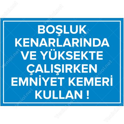 Boşluk Kenarlarında ve Yüksekte Çalışırken Emniyet Kemeri Kullan Levhası