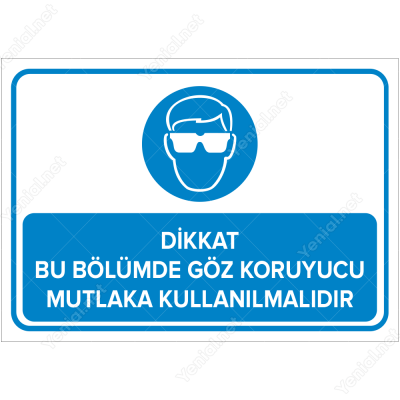 Dikkat Bu Bölümde Göz Koruyucu Mutlaka Kullanılmalıdır Levhası