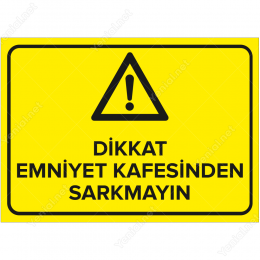 Dikkat Emniyet Kafesinden Sarkmayın Levhası