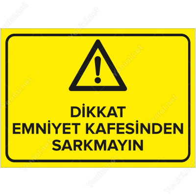 Dikkat Emniyet Kafesinden Sarkmayın Levhası