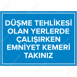 Düşme Tehlikesi Olan Yerlerde Çalışırken Emniyet Kemeri Takınız Levhası