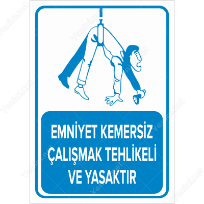 Emniyet Kemersiz Çalışmak Tehlike ve Yasaktır Levhası