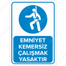 Emniyet Kemersiz Çalışmak Yasaktır Levhası
