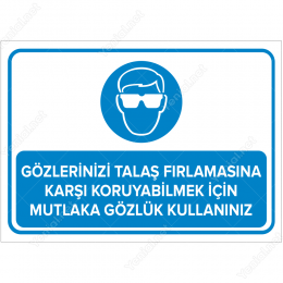 Gözlerinizi Talaş Fırlamasına Karşı Koruyabilmek İçin Mutlaka Gözlük Kullanınız Levhası