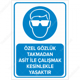 Özel Gözlük Takmadan Asit İle Çalışmak Kesinlikle Yasaktır Levhası