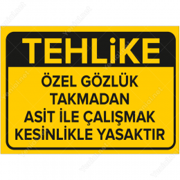 Tehlike Özel Gözlük Takmadan Asit İle Çalışmak Kesinlikle Yasaktır Levhası